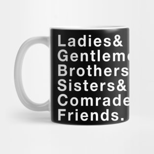 Ladies & Gentlemen & Brothers & Sisters & Comrades & Friends Mug